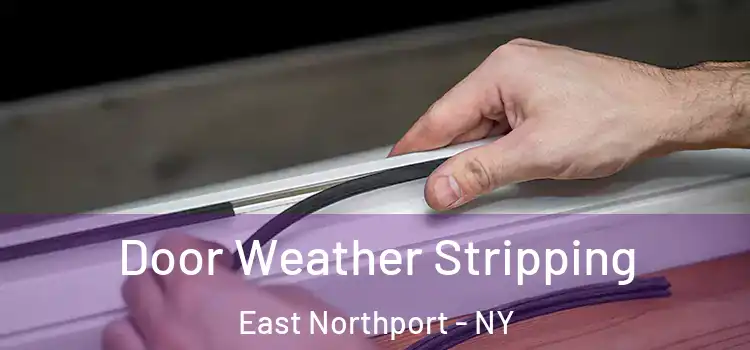  Door Weather Stripping East Northport - NY