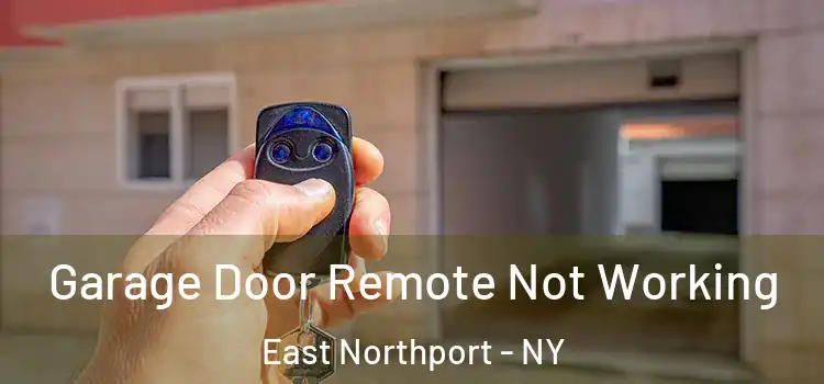  Garage Door Remote Not Working East Northport - NY