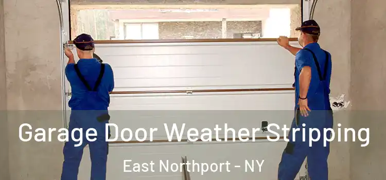  Garage Door Weather Stripping East Northport - NY